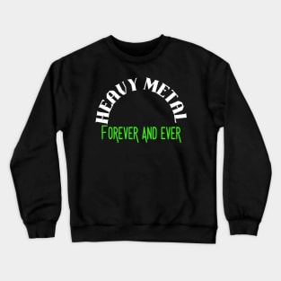 Heavy Metal Forever and Ever Crewneck Sweatshirt